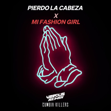 Pierdo la Cabeza X Mi Fashion Girl (Remix) ft. Cumbia Killers | Boomplay Music