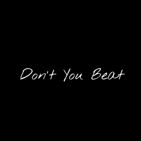 Don't You Beat | Boomplay Music