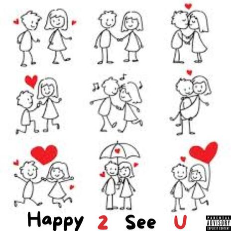 Happy 2 See U | Boomplay Music