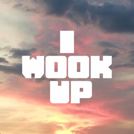 I Wook Up | Boomplay Music