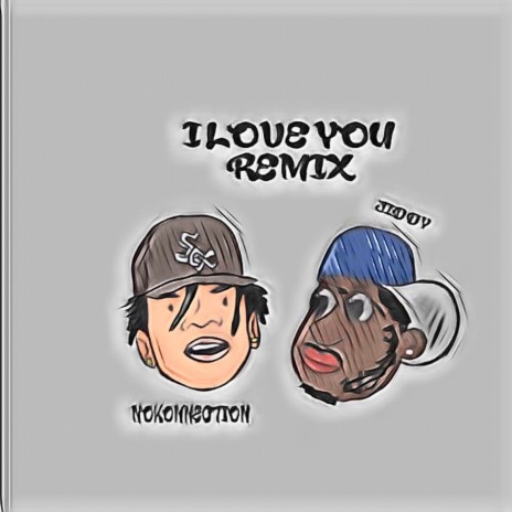 I LOVE YOU REMIX ft. Nokonnection | Boomplay Music