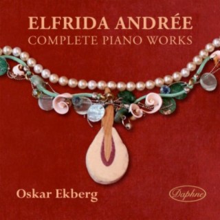 Elfrida Andrée: Complete Piano Works