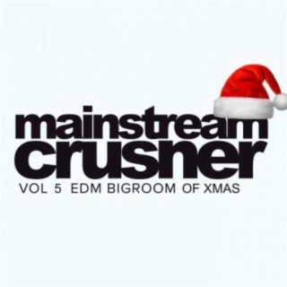 Mainstream Crusher, Vol. 5: EDM Bigroom Of Xmas