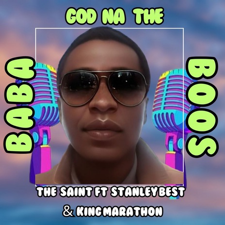 BABA GOD NA THE BOSS (2024 Remastered Version) ft. Stanley Best & King Marathon | Boomplay Music