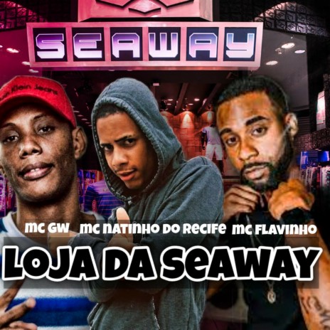 loja da seaway ft. Mc Gw & MC Flavinho | Boomplay Music