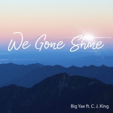 We Gone Shine ft. C.J King