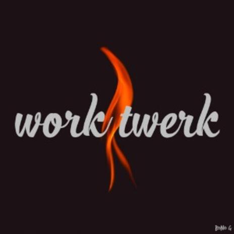 Work Twerk | Boomplay Music