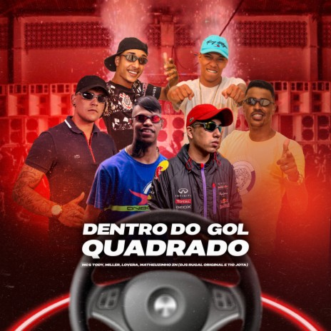 DENTRO DO GOL QUADRADO ft. DJ Rugal Original, mc tody, Mc Matheuzinho ZN, mc miller ofc & DJ Tio Jota | Boomplay Music