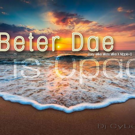 Beter Dae Is Opad ft. Nippie G & Dj Cyber