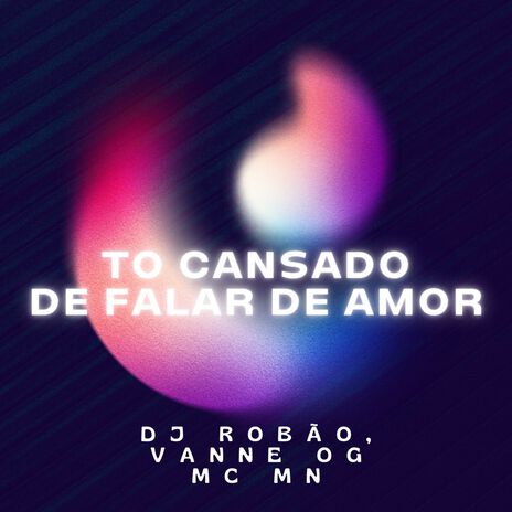 To Cansado de Falar de Amor ft. Vanne OG & Mc Mn | Boomplay Music