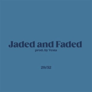 Jaded and Faded