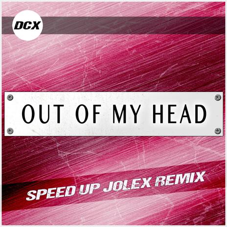 Out of My Head (Speed Up Jolex Remix) ft. Jolex | Boomplay Music