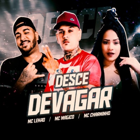 Desce Devagar ft. Mc Charminho & Mc Lekão | Boomplay Music