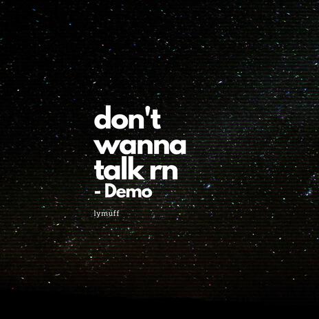 don't wanna talk rn -Demo | Boomplay Music