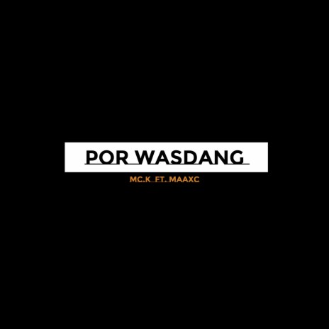 Por Wasdang ft. MaaxC | Boomplay Music