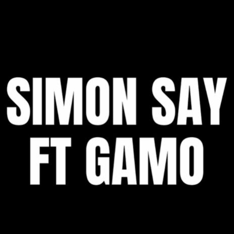 Simon Say ft. GAMO | Boomplay Music