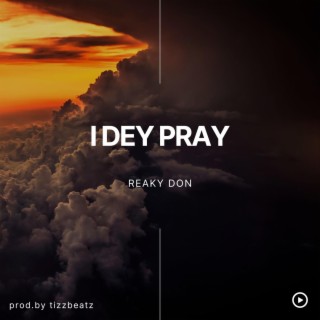 I Dey Pray