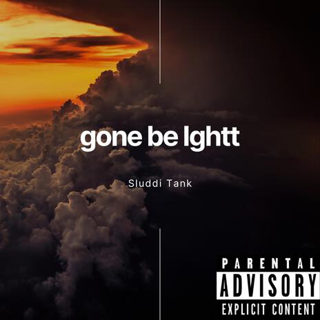 Gone Be Ightt | Boomplay Music