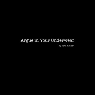 Argue in Your Underwear