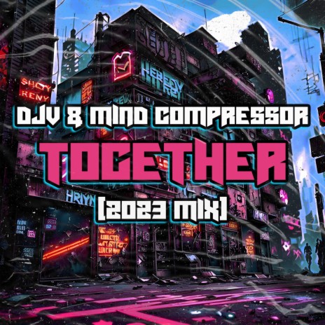 Together (2023 Mix) ft. Mind Compressor | Boomplay Music