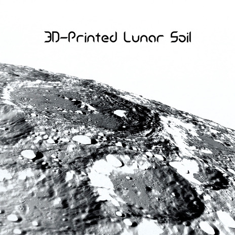 3D-Printed Lunar Soil