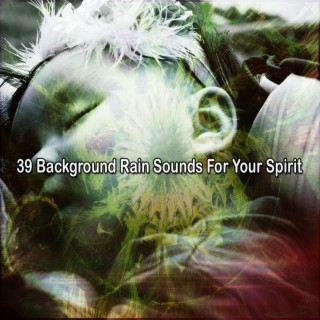 39 Background Rain Sounds For Your Spirit
