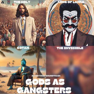 GODS AS GANGSTERS