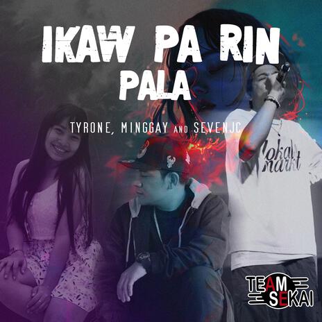 Ikaw Pa Rin Pala ft. SevenJC, Tyrone & Minggay | Boomplay Music