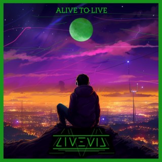 Alive to live