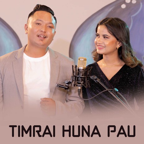 Timrai Huna Pau ft. Kabindra Tamang | Boomplay Music