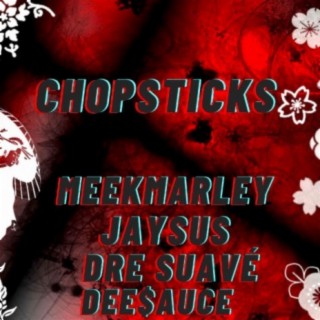 CHOPSTICKS (feat. MEEKMARLEY, GTMJAYSUS & DRE SUAVE)