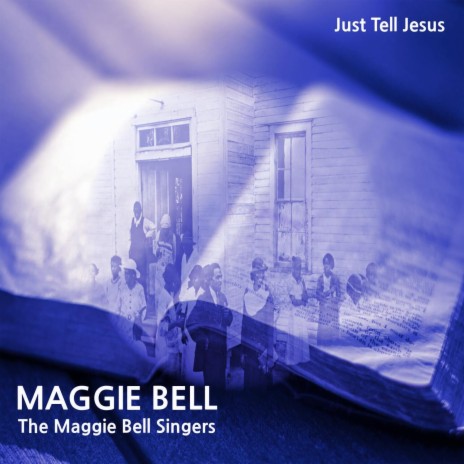 Just Tell Jesus ft. The Maggie Bell Singers | Boomplay Music