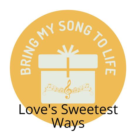 Love's Sweetest Ways | Boomplay Music