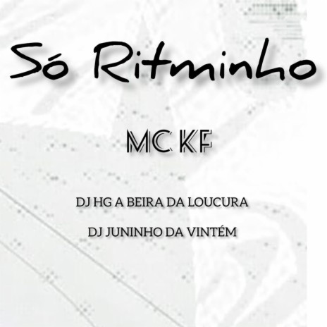 Só Ritminho ft. DJ HG A BEIRA DA LOUCURA & Dj Juninho da Vintém | Boomplay Music