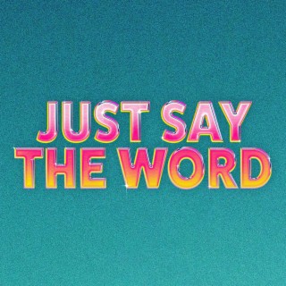 Just Say the Word