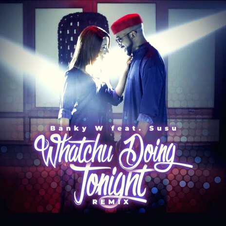 Whatchu Doing Tonight (Remix) ft. Susu | Boomplay Music