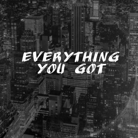 everythng you got | Boomplay Music