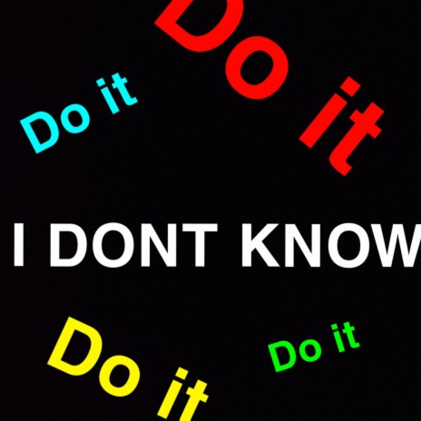 I dont know | Boomplay Music