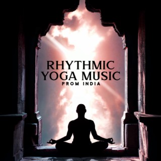 Rhythmic Yoga Music from India: Oriental Mood for Deep Relaxation, East Meditation, Evening Mindfulness
