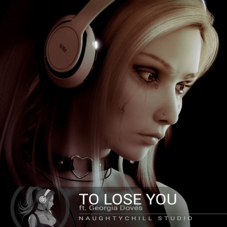 To Lose You ft. Georgia Doves | Boomplay Music