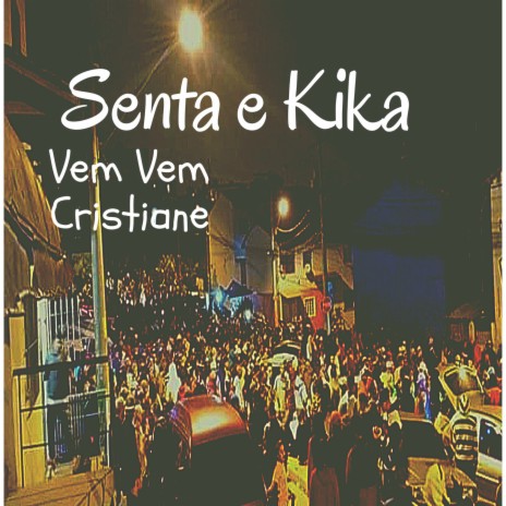 Senta E Kika,Vem Vem Cristiane ft. Mc Nauan & Mc Vuk Vuk | Boomplay Music