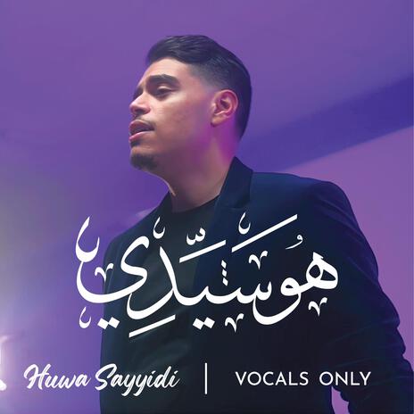 Huwa Sayyidi (Vocals Only) | Boomplay Music