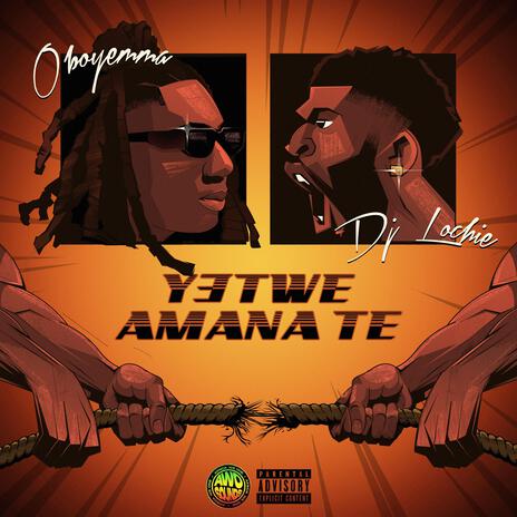 Yetwe Amana Te ft. DJ Lochie | Boomplay Music