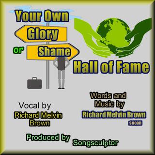 Your Own Glory or Shame Hall of Fame