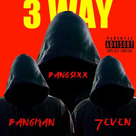 3 Way ft. BangMan & 7even | Boomplay Music