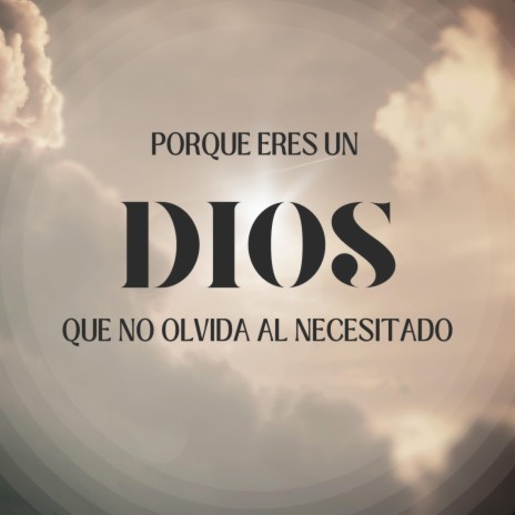 Porque Eres Un Dios Que No Olvida Al Necesitado