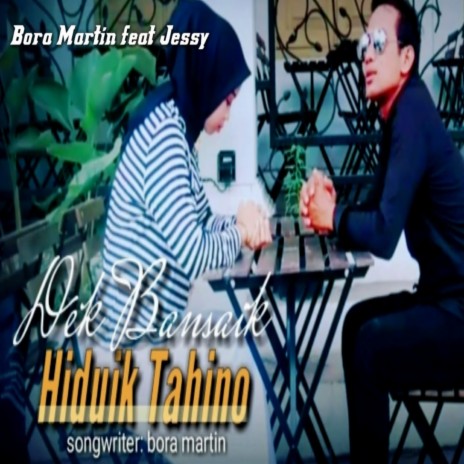 Dek Bansaik Hiduik Tahino ft. Bora Martin | Boomplay Music