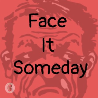 Face It Someday