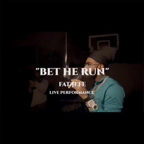 Bet he run ft. Fat Jefe 23 | Boomplay Music