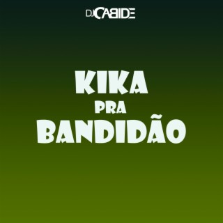 Kika Pra Bandidão